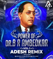 POWER OF DR. B R AMBEDKAR VOL 1 - ADESH REMIX