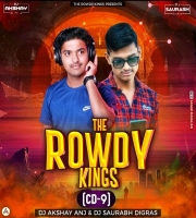 THE ROWDY KING'S - DJ AKSHAY ANJ & IT'S SAURABH DIGRAS ( CD 9 )