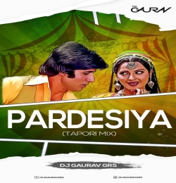 PARDESIYA [TAPORI MIX] - DJ GAURAV GRS