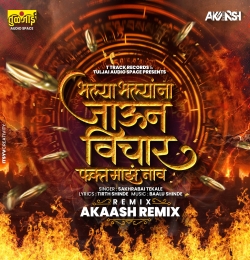 Bhalya Bhalyana Jaun Vichar Fakt Maz Naw (Akaash Remix)