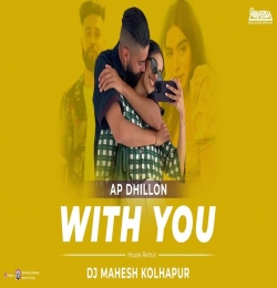 With You AP Dhillon  House Remix -  Dj Mahesh Kolhapur
