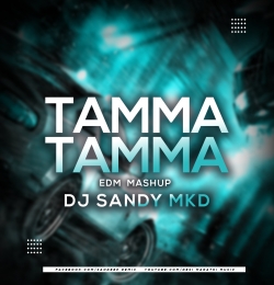 Tamma Tamma - Edm Mashup  - DJ Sandy MKD